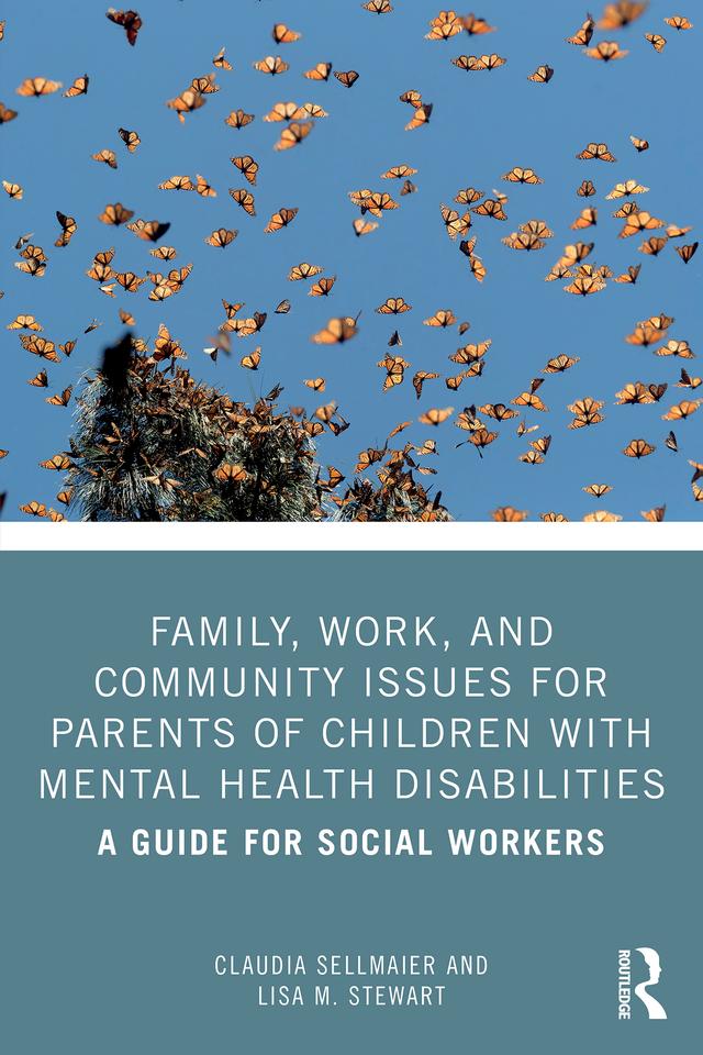 Family, Work, and Community Issues for Parents of Children with Mental Health Disabilities by Claudia Sellmaier, Lisa M. Stewart