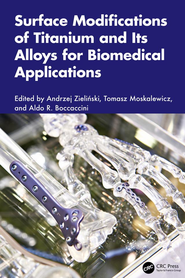 Surface Modifications of Titanium and Its Alloys for Biomedical Applications by Aldo R. Boccaccini, Andrzej Zieliński, Tomasz Moskalewicz