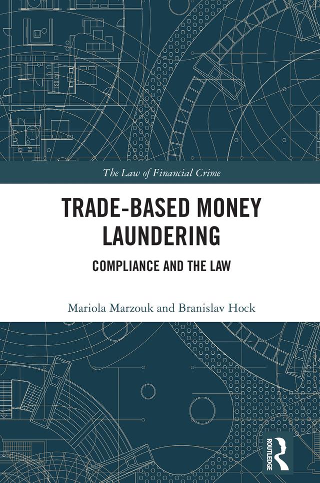 Trade-Based Money Laundering by Branislav Hock, Mariola Marzouk