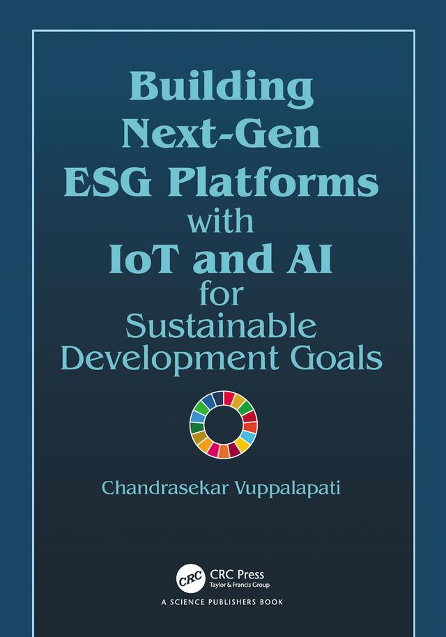 Building Next-Gen ESG Platforms with IoT and AI for Sustainable Development Goals by Chandrasekar Vuppalapati