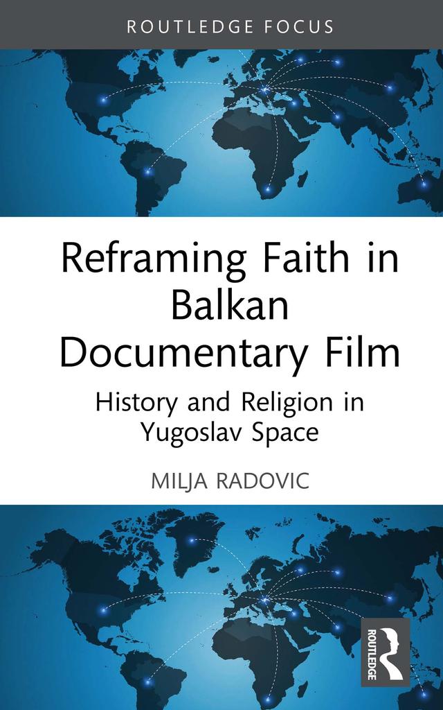 Reframing Faith in Balkan Documentary Film by Milja Radovic