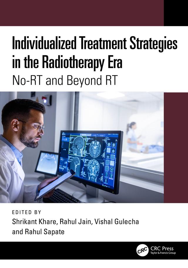 Individualized Treatment Strategies in the Radiotherapy Era by Rahul Jain, Rahul Sapate, Shrikant Khare, Vishal Gulecha