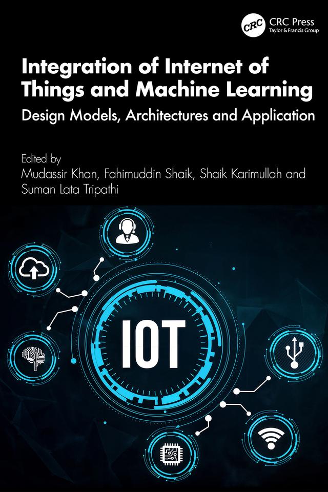 Integration of Internet of Things and Machine Learning by Fahimuddin Shaik, Mudassir Khan, Shaik Karimullah, Suman Lata Tripathi