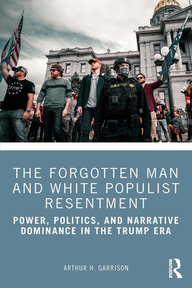 The Forgotten Man and White Populist Resentment by Arthur H. Garrison