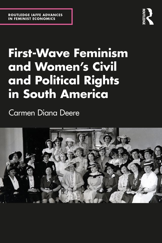 First-Wave Feminism and Women’s Civil and Political Rights in South America by Carmen Diana Deere