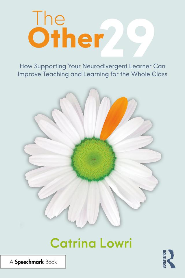 The Other 29: How Supporting Your Neurodivergent Learner Can Improve Teaching and Learning for the Whole Class by Catrina Lowri