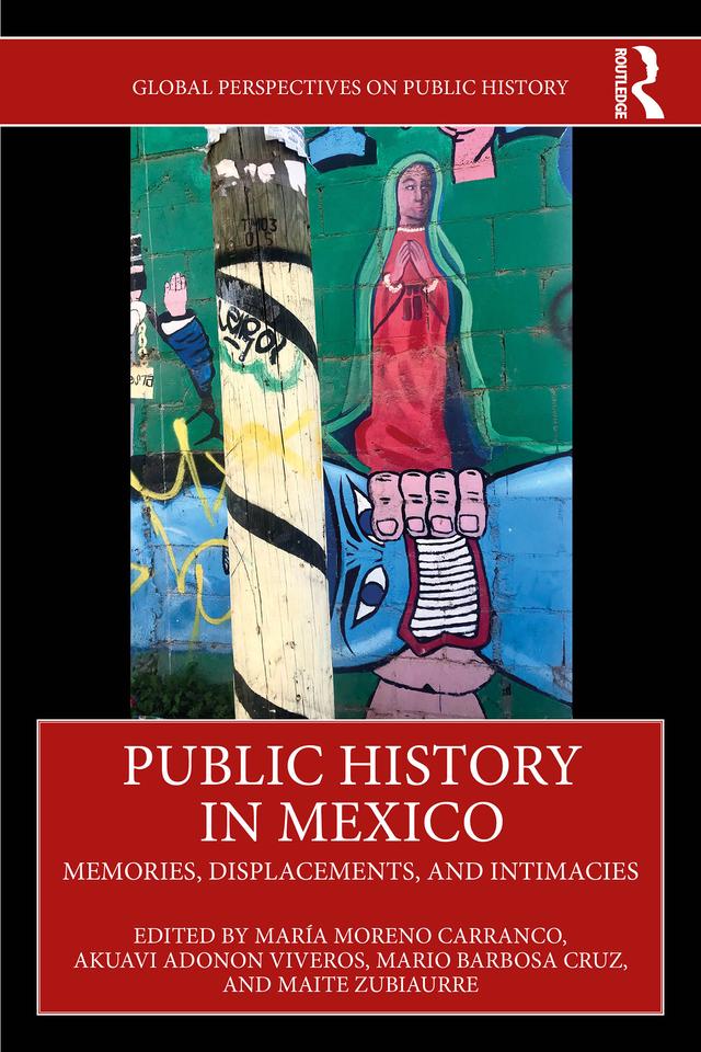 Public History in Mexico by Akuavi Adonon Viveros, Maite Zubiaurre, María Moreno Carranco, Mario Barbosa Cruz