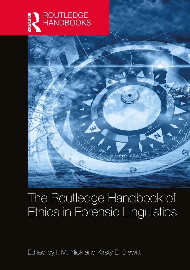 The Routledge Handbook of Ethics in Forensic Linguistics by I. M. Nick, Kirsty E. Blewitt