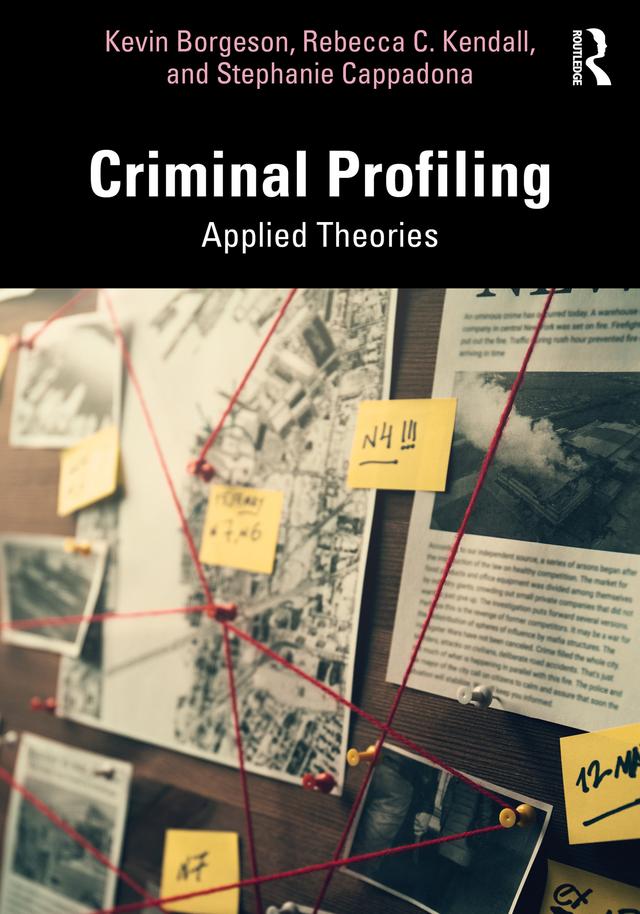 Criminal Profiling by Kevin Borgeson, Rebecca C. Kendall, Stephanie Cappadona