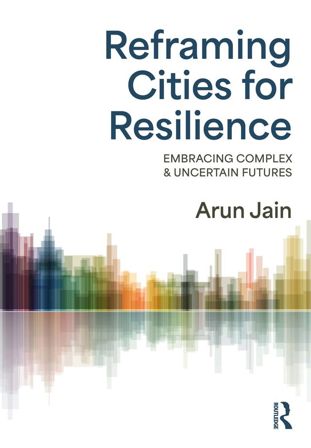 Reframing Cities for Resilience by Arun Jain