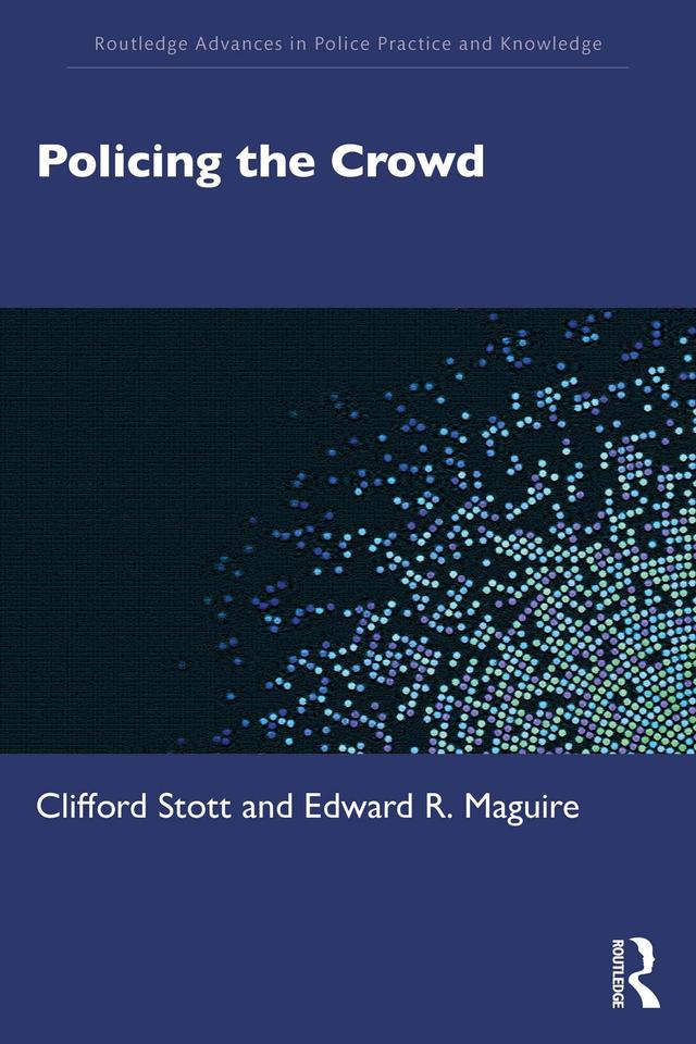 Policing the Crowd by Clifford Stott, Edward R. Maguire