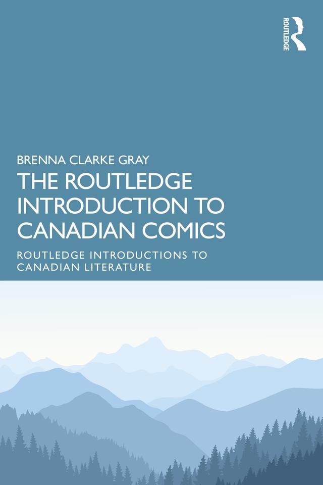 The Routledge Introduction to Canadian Comics by Brenna Clarke Gray