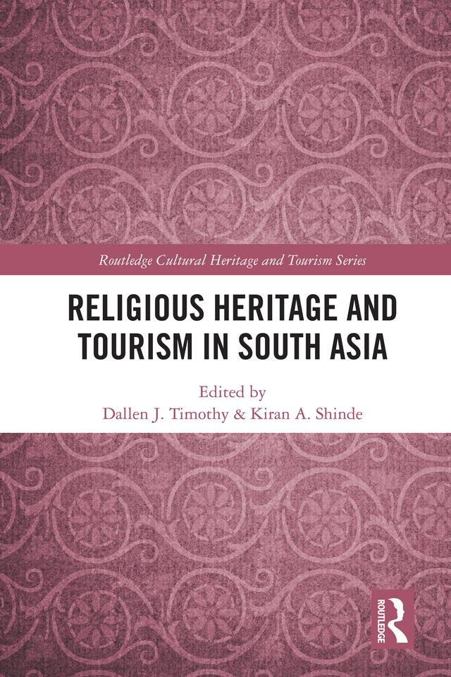 Religious Heritage and Tourism in South Asia by Dallen J. Timothy, Kiran A. Shinde
