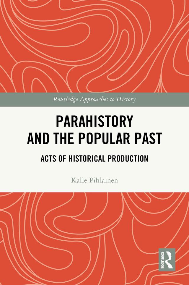 Parahistory and the Popular Past by Kalle Pihlainen