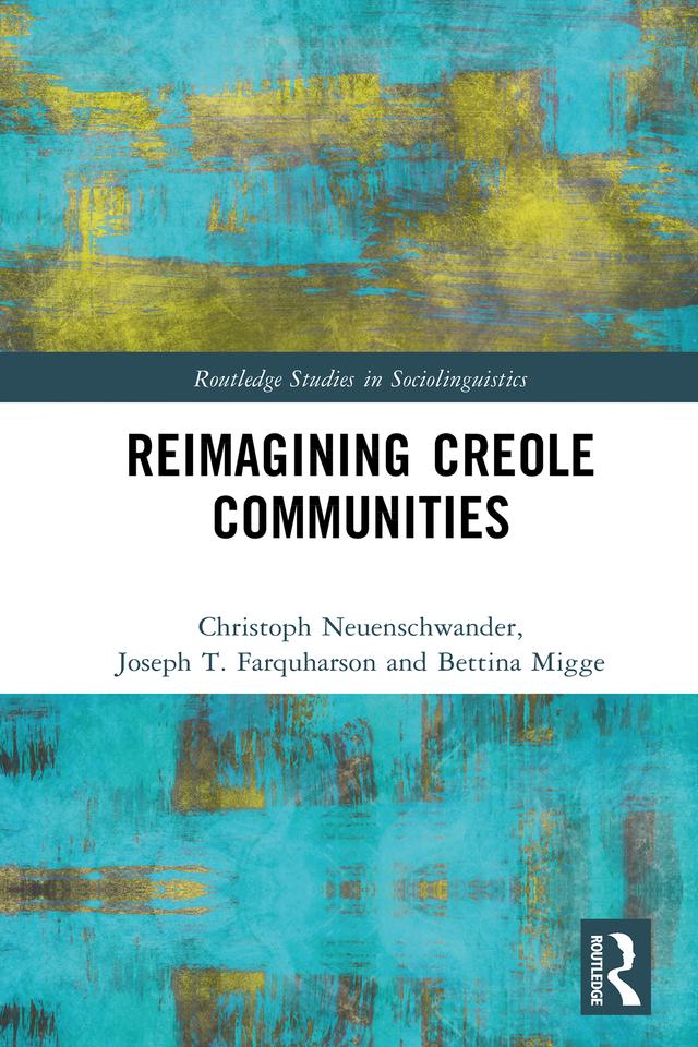 Reimagining Creole Communities by Bettina Migge, Christoph Neuenschwander, Joseph T. Farquharson