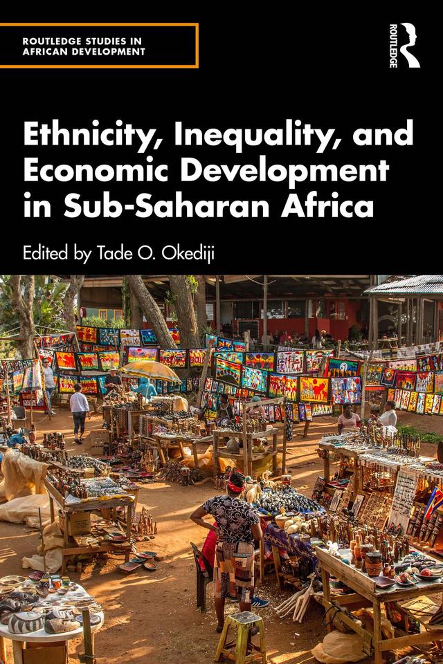 Ethnicity, Inequality, and Economic Development in Sub-Saharan Africa by Tade O. Okediji