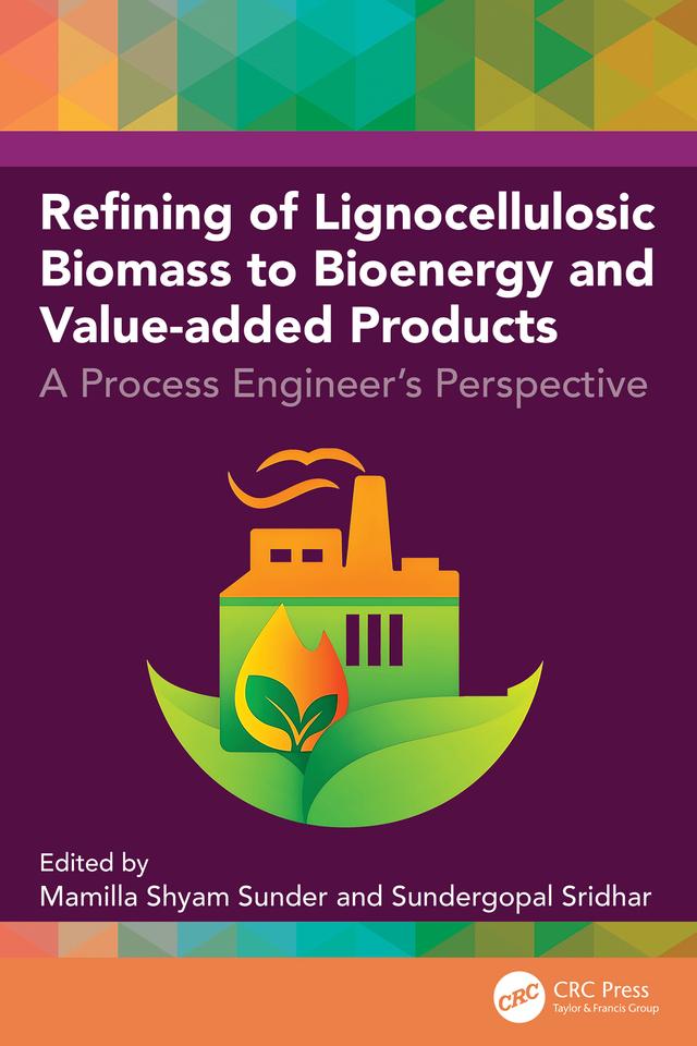 Refining of Lignocellulosic Biomass to Bioenergy and Value-added Products by M. Shyam Sunder, Sundergopal Sridhar