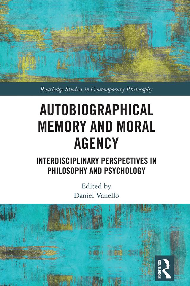 Autobiographical Memory and Moral Agency by Daniel Vanello