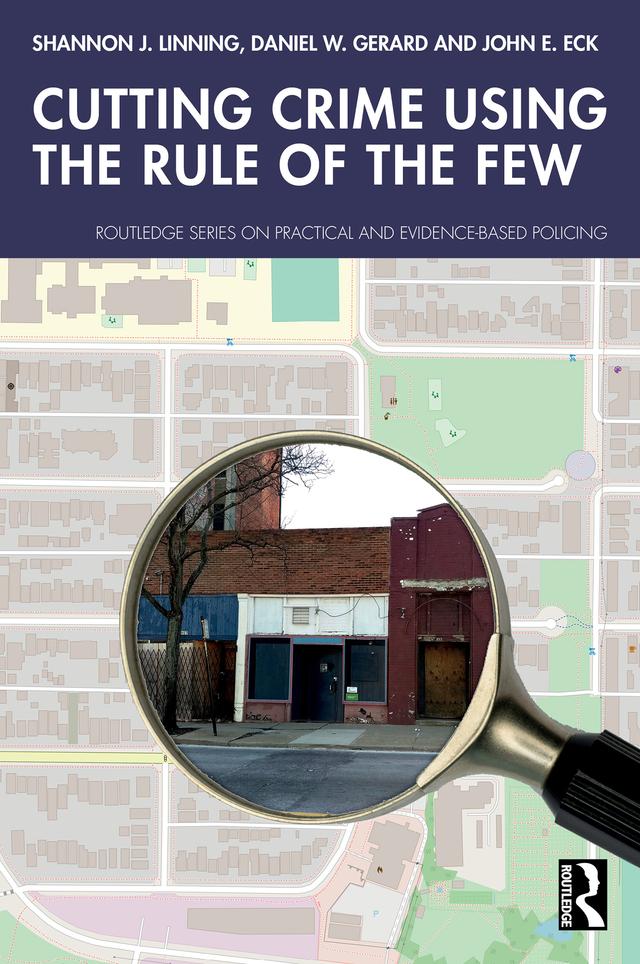 Cutting Crime Using the Rule of the Few by Daniel W. Gerard, John E. Eck, Shannon J. Linning