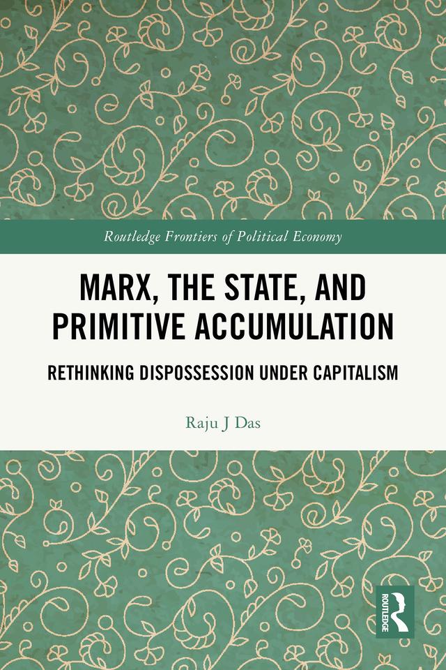 Marx, the State, and Primitive Accumulation by Raju J Das