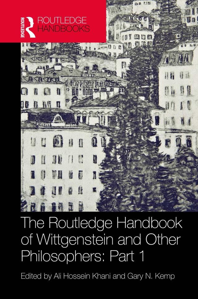 The Routledge Handbook of Wittgenstein and Other Philosophers: Part 1 by Ali Hossein Khani, Gary Kemp