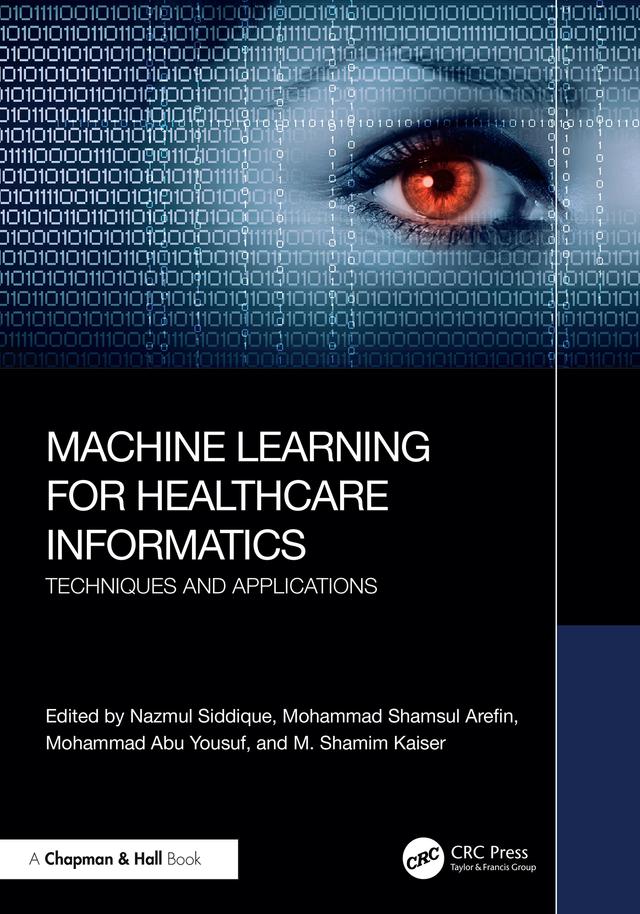 Machine Learning for Healthcare Informatics by Mohammad Abu Yousuf, Mohammad Shamsul Arefin, M. Shamim Kaiser, Nazmul Siddique