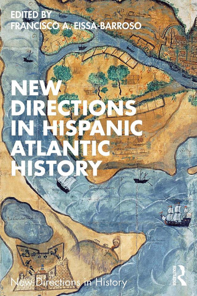New Directions in Hispanic Atlantic History by Francisco A. Eissa-Barroso