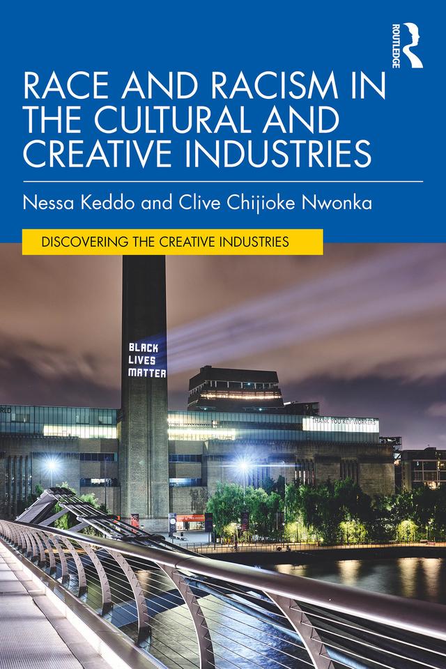 Race and Racism in the Cultural and Creative Industries by Clive Chijioke Nwonka, Nessa Keddo