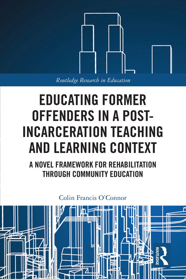 Educating Former Offenders in a Post-incarceration Teaching and Learning Context by Colin Francis O’Connor