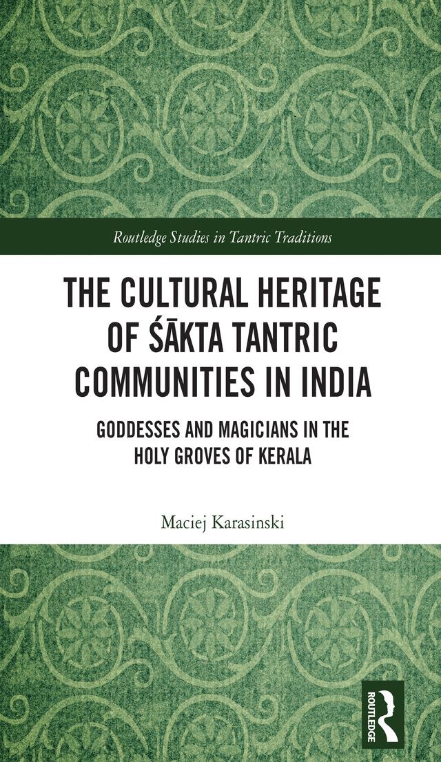 The Cultural Heritage of Śākta Tantric Communities in India by Maciej Karasinski