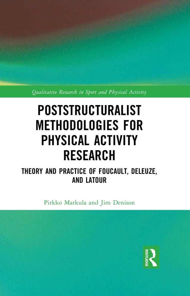 Poststructuralist Methodologies for Physical Activity Research by Jim Denison, Pirkko Markula