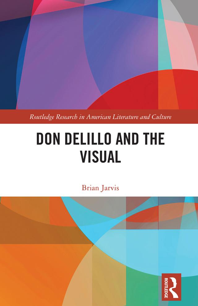 Don DeLillo and the Visual by Brian Jarvis
