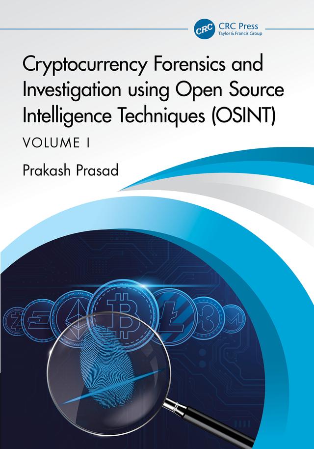Cryptocurrency Forensics and Investigation using Open Source Intelligence Techniques (OSINT) by Prakash Prasad
