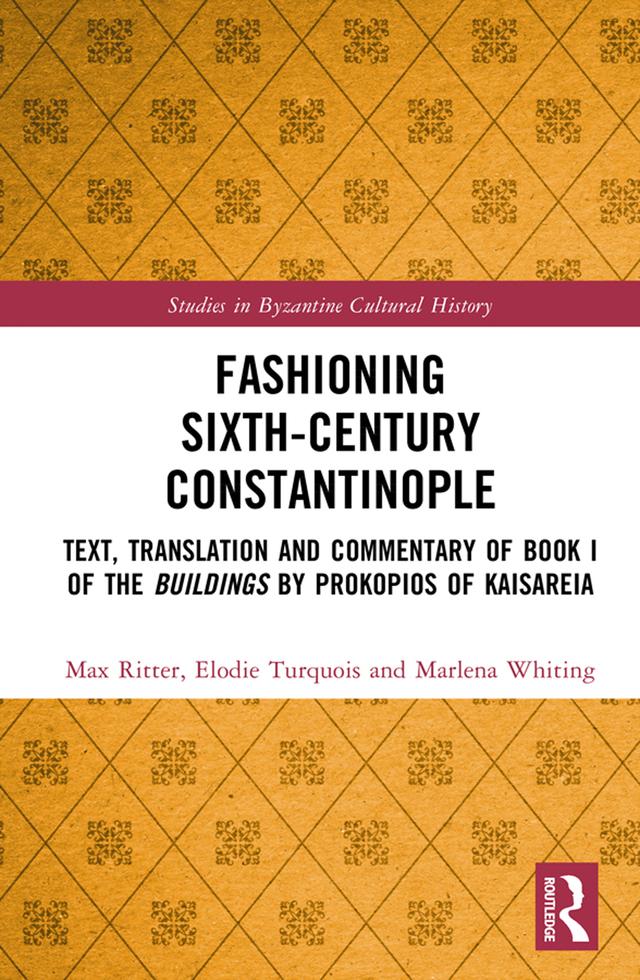 Fashioning Sixth-Century Constantinople by Elodie Turquois, Marlena Whiting, Max Ritter