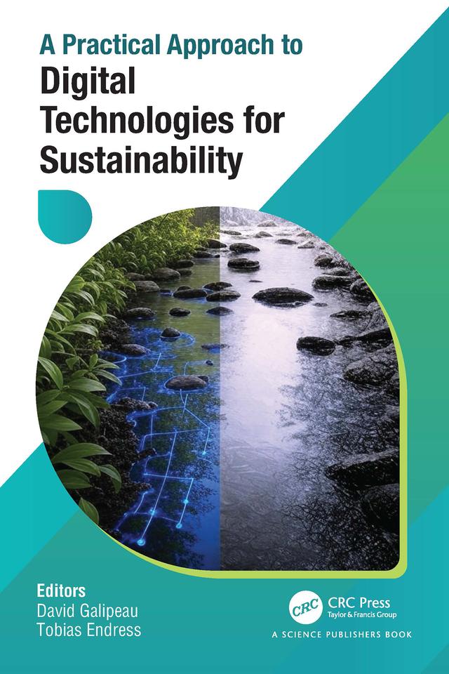A Practical Approach to Digital Technologies for Sustainability by David Galipeau, Tobias Endress