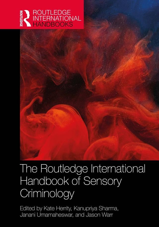 The Routledge International Handbook of Sensory Criminology by Janani Umamaheswar, Jason Warr, Kanupriya Sharma, Kate Herrity