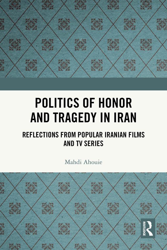 Politics of Honor and Tragedy in Iran by Mahdi Ahouie