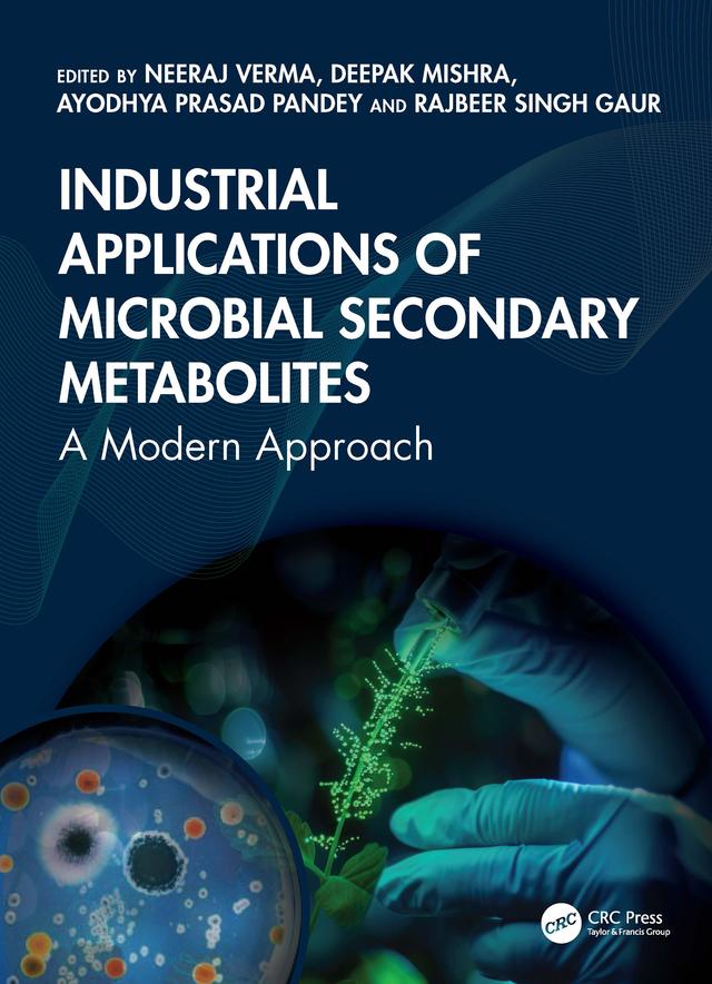 Industrial Applications of Microbial Secondary Metabolites by Ayodhya Prasad Pandey, Deepak Mishra, Neeraj Verma, Rajbeer Singh Gaur
