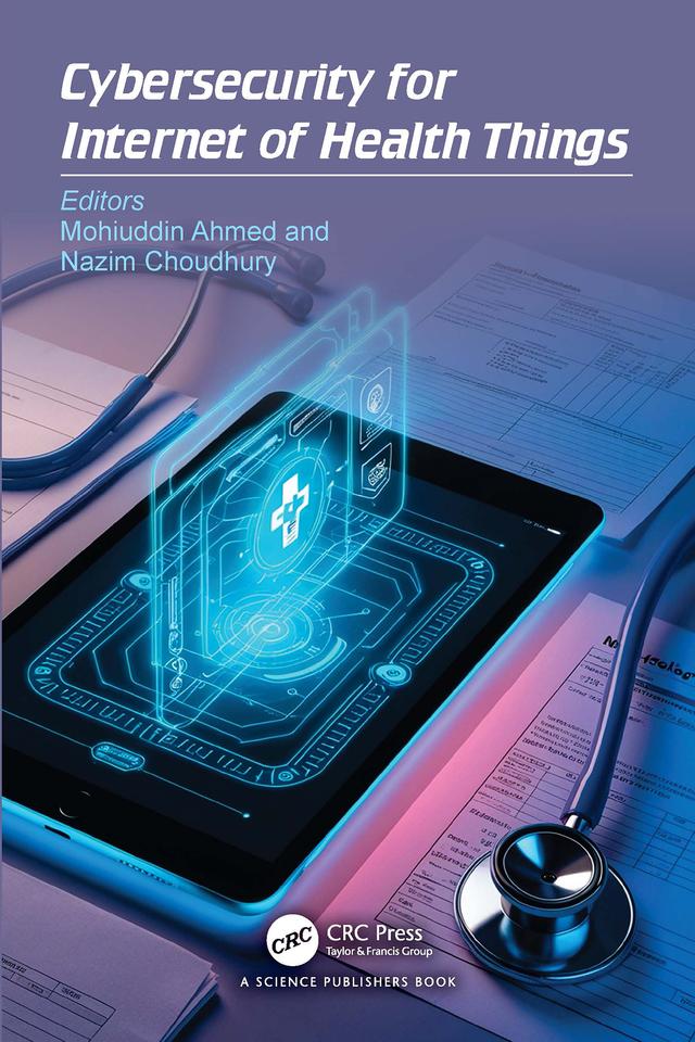 Cybersecurity for Internet of Health Things by Mohiuddin Ahmed, Nazim Choudhury