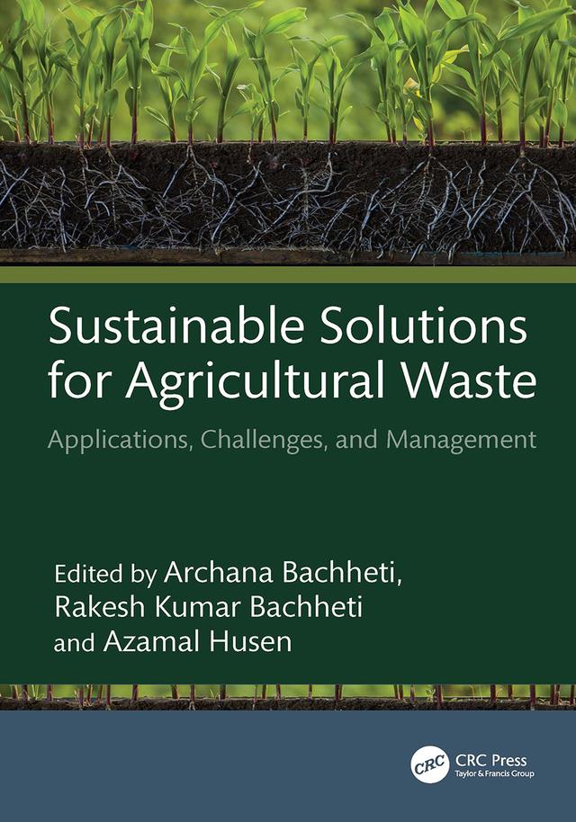 Sustainable Solutions for Agricultural Waste by Archana Bachheti, Azamal Husen, Rakesh Kumar Bachheti