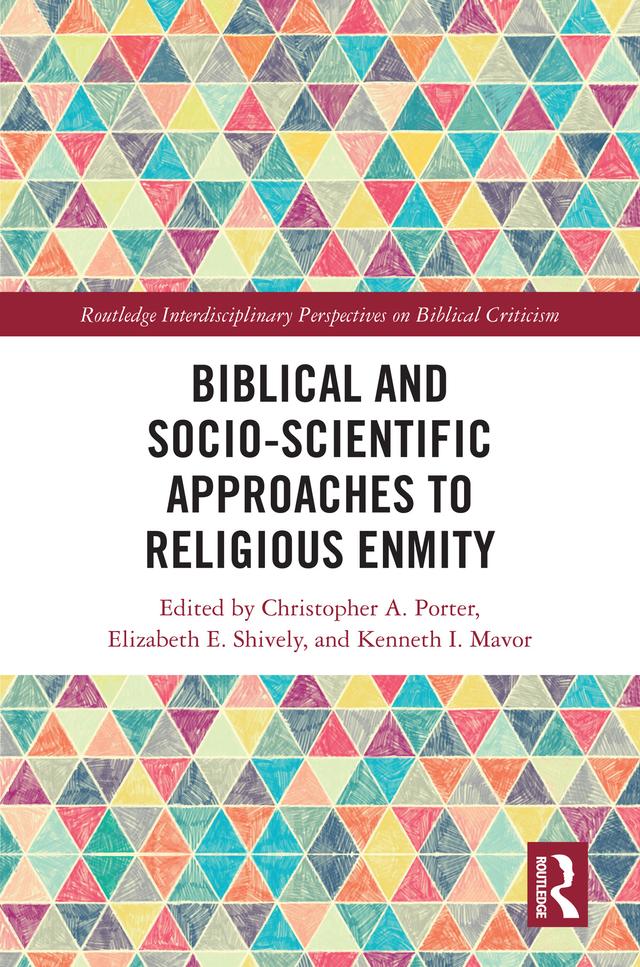 Biblical and Socio-Scientific Approaches to Religious Enmity by Christopher A. Porter, Elizabeth E. Shively, Kenneth I. Mavor