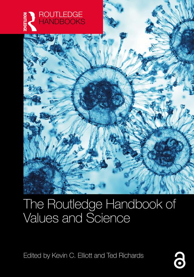 The Routledge Handbook of Values and Science by Kevin C. Elliott, Ted Richards
