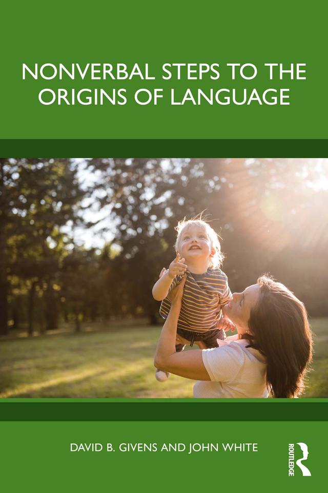 Nonverbal Steps to the Origins of Language by David B. Givens, John White