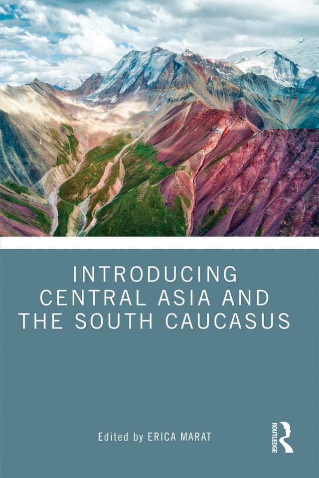 Introducing Central Asia and the South Caucasus by Erica Marat