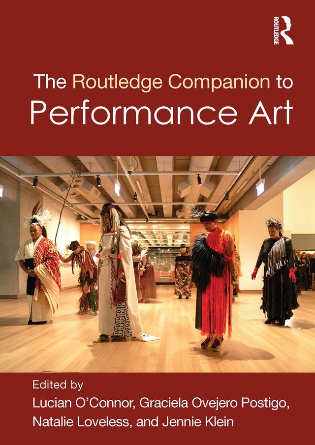 The Routledge Companion to Performance Art by Graciela Ovejero Postigo, Jennie Klein, Lucian O'Connor, Natalie Loveless