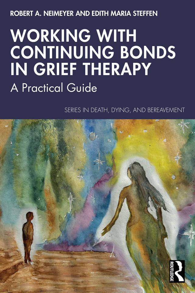 Working with Continuing Bonds in Grief Therapy by Edith Maria Steffen, Robert A. Neimeyer