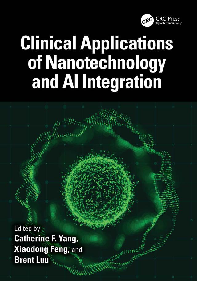 Clinical Applications of Nanotechnology and AI Integration by Brent B. Luu, Catherine Yang, Xiaodong Feng