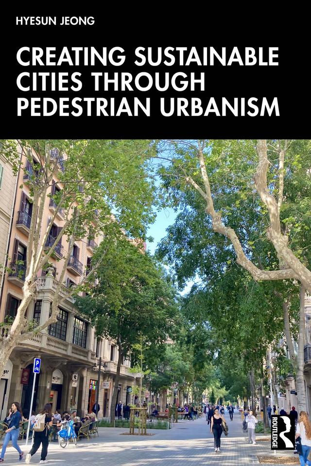 Creating Sustainable Cities Through Pedestrian Urbanism by Hyesun Jeong