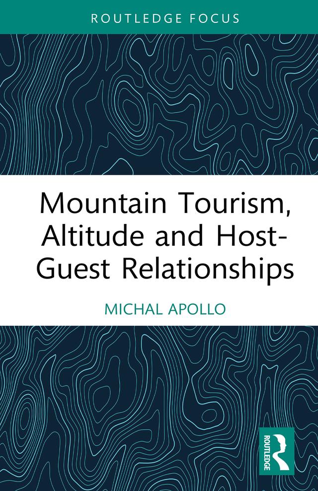 Mountain Tourism, Altitude and Host-Guest Relationships by Michal Apollo