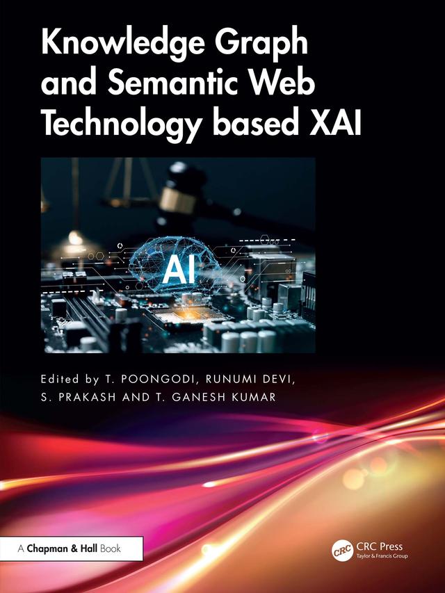 Knowledge Graph and Semantic Web Technology based XAI by Runumi Devi, S. Prakash, T. Ganesh Kumar, T. Poongodi